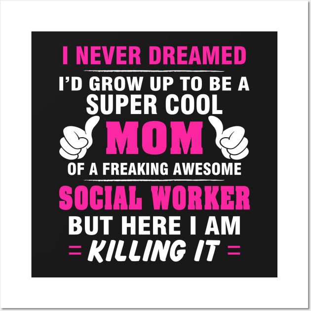 SOCIAL WORKER Mom  – Super Cool Mom Of Freaking Awesome SOCIAL WORKER Wall Art by rhettreginald